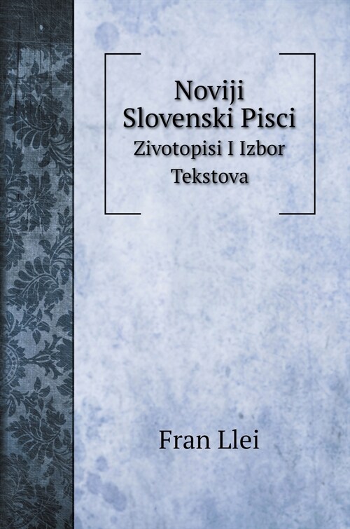 Noviji Slovenski Pisci: zivotopisi I Izbor Tekstova (Hardcover)