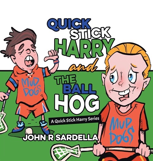 Quick Stick Harry and the Ball Hog: A Quick Stick Harry Series (Hardcover)