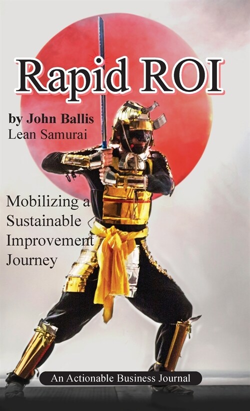 Rapid ROI: Mobilizing a Sustainable Improvement Journey (Hardcover)