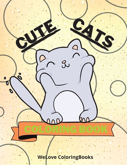 Cute Cats Coloring Book: Funny Cats Coloring Book - Adorable Cats Coloring Pages for Kids -25 Incredibly Cute and Lovable Cats (Paperback)
