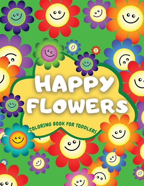 Happy Flowers Coloring Book For Toddlers: Cute Collection of Smiling Flowers - Fun & Easy Flowers Colouring Book for Toddlers: 38 Simple Floral Color (Paperback)