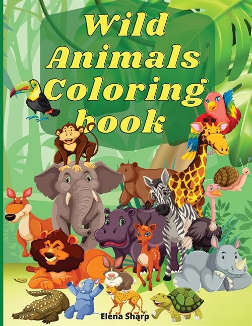 Wild Animals Coloring Book: Amazing Wild Animals Coloring Books for boys, girls, and kids of ages 4-8 and up. (Paperback)