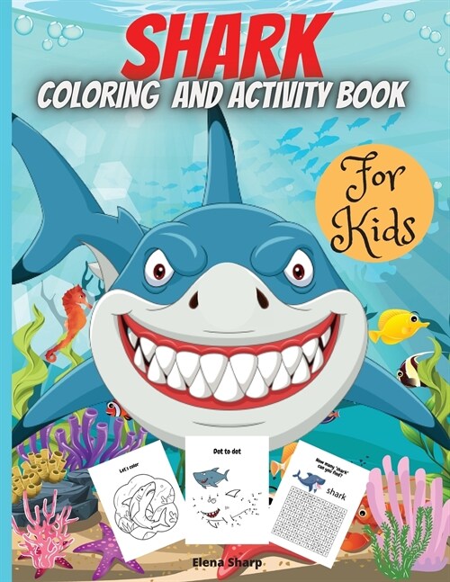 Shark Coloring And Activity Book For Kids: Coloring Pages of Sharks, Dot-to-Dot, Mazes, Copy the picture and more, for ages 4-8,8-12. (Paperback)