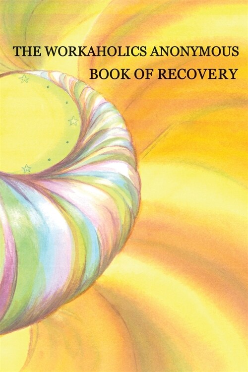 Workaholics Anonymous Book of Recovery: First Edition (Paperback)