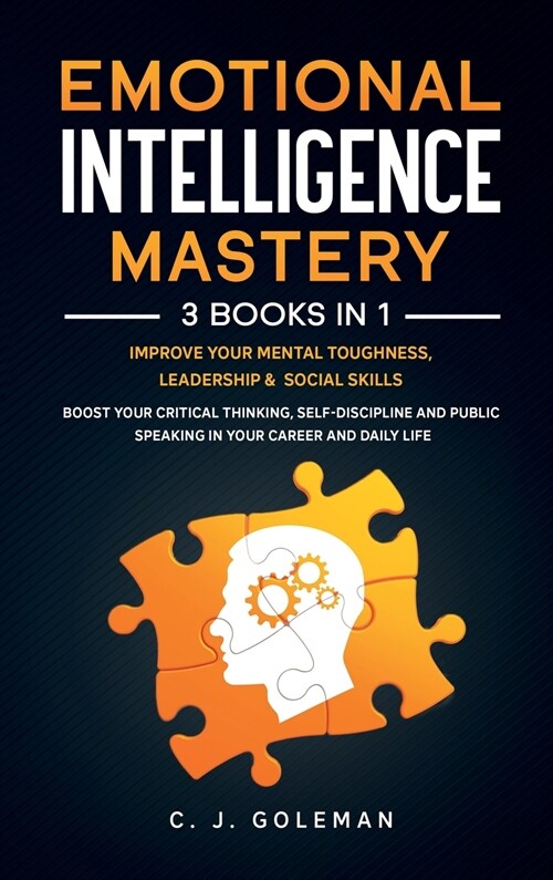 Emotional Intelligence Mastery: 3 Books in 1: Improve Your Mental Toughness, Leadership, Social Skills. Boost your Critical Thinking, Self-Discipline (Hardcover)