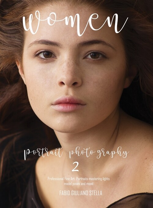 WOMEN Portrait Photography 2: Professional Fine Art Portraits, Mastering lights, model poses and mood (Hardcover)