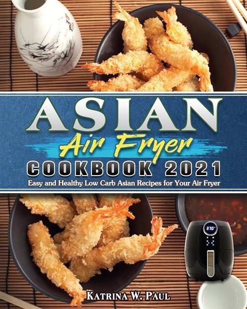 Asian Air Fryer Cookbook 2021 (Paperback)