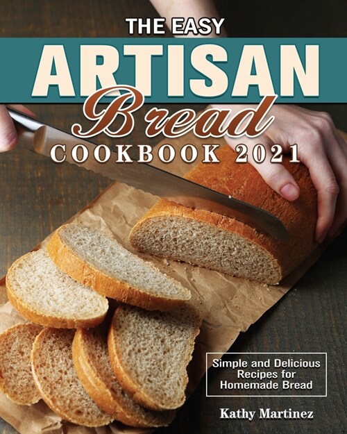 The Easy Artisan Bread Cookbook 2021 (Paperback)