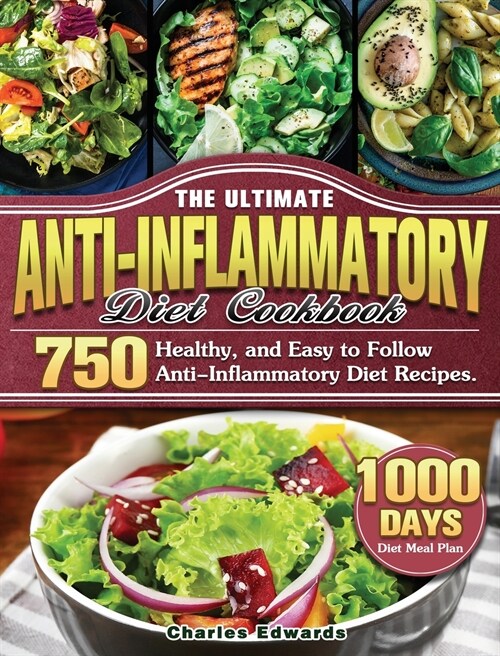 The Ultimate Anti-Inflammatory Diet Cookbook: 750 Healthy, and Easy to Follow Anti-Inflammatory Diet Recipes. (1000-Day Diet Meal Plan) (Hardcover)