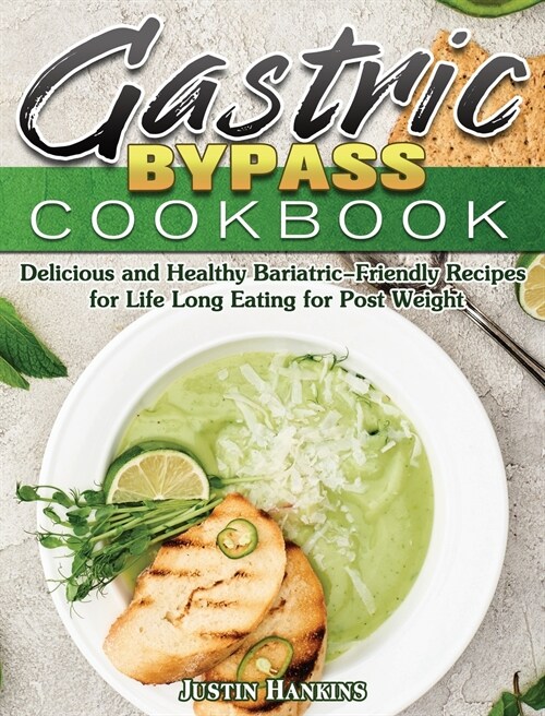 Gastric Bypass Cookbook: Delicious and Healthy Bariatric-Friendly Recipes for Life Long Eating for Post Weight (Hardcover)