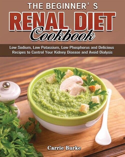 The Beginners Renal Diet Cookbook (Paperback)