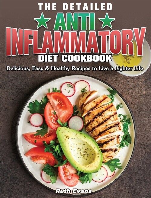 The Detailed Anti-Inflammatory Diet Cookbook: Delicious, Easy & Healthy Recipes to Live a Lighter Life (Hardcover)