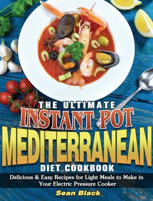 The Ultimate Instant Pot Mediterranean Diet Cookbook: Delicious & Easy Recipes for Light Meals to Make in Your Electric Pressure Cooker (Hardcover)