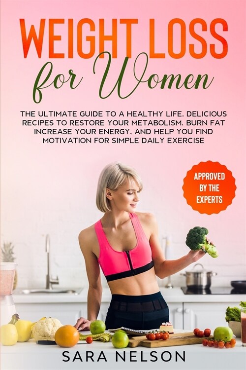 Weight Loss for Women: The Ultimate Guide to A Healthy Life. Delicious Recipes to Restore Your Metabolism, Burn Fat Increase Your Energy, and (Paperback)