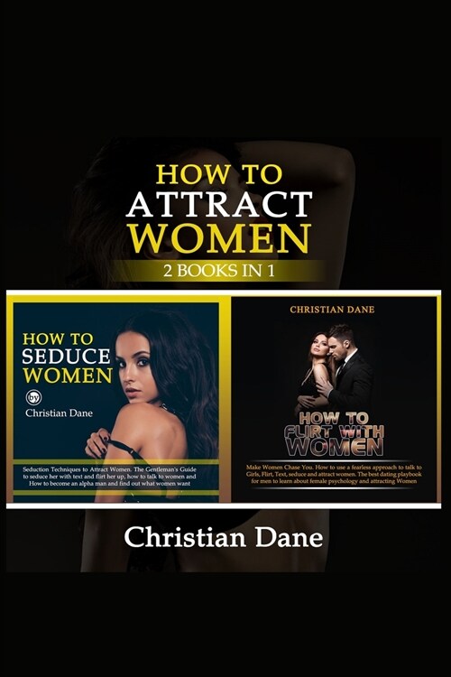 How to Attract Women: seduction techniques to find out what women like, how to seduce women and how to flirt without fear (Paperback)