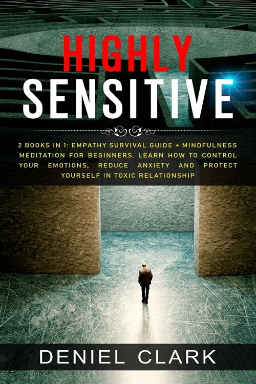 Highly Sensitive: 2 Books in 1: Empathy Survival Guide + Mindfulness Meditation for Beginners. Learn How to Control Your Emotions, Reduc (Paperback)