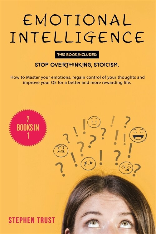 Emotional Intelligence: 2 Books in 1: Stop Overthinking, Stoicism. How to Master your Emotions, Regain Control of your Thoughts and Improve yo (Paperback)