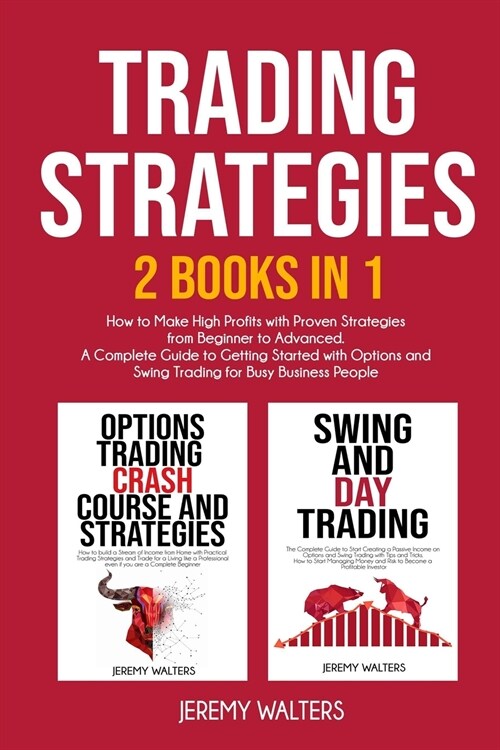 Trading Strategies 2 Books in 1: How to Make High Profits with Proven Strategies from Beginner to Advanced. A Complete Guide to Getting Started with O (Paperback)