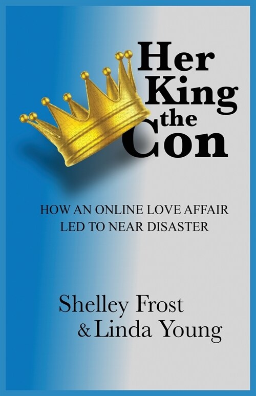 Her King the Con: How an Online Love Affair Led to Near Disaster (Paperback)