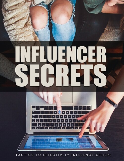 Influencer Secrets: Tactics to Effectively Influence Others, The Power to Change Anything (Paperback)