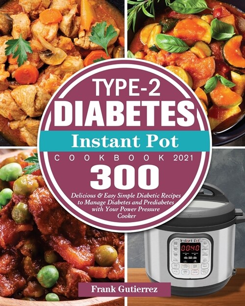 Type-2 Diabetes Instant Pot Cookbook 2021 (Paperback)