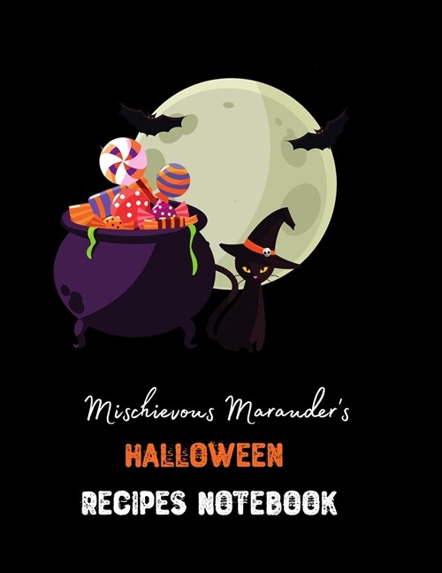 Mischievous Marauders Halloween Recipes Notebook: Happy Halloween Blank Recipe Journal And Organizer For Recipes For Everyone To Collect Their Specia (Paperback)