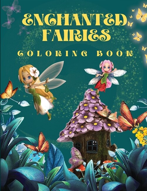 Enchanted Fairies Coloring Book: Amazing Magic Coloring Book With Beautiful Fairies & Flowers Coloring Pages for Fun and Relaxation Fantasy Fairy Scen (Paperback)