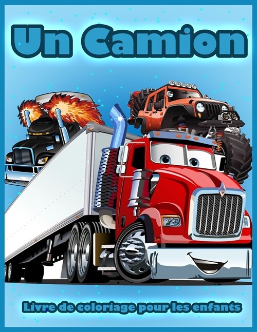 Un Camion: Livre de Coloriage Avec Camions de Pompiers, Tracteur, Brues Mobiles, Bulldozers, Camions Monstres, etc., Livre de Col (Paperback)