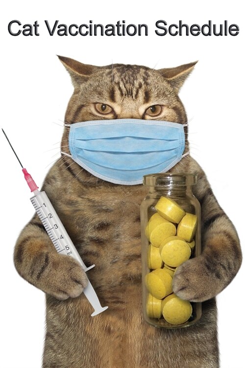 Cat Vaccination Schedule: Cat Kitten Vaccination Veterinary Log Book Organizer Schedule for Record Cat Shots (Paperback)