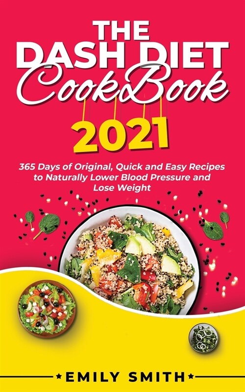 The Dash Diet Cookbook 2021: 365 Days of Original, Quick and Easy Recipes to Naturally Lower Blood Pressure and Lose Weight (Paperback)