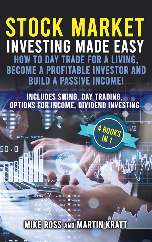 Stock Market Investing Made Easy. How to Day Trade For a Living, Become a Profitable Investor and Build a Passive Income!: Includes Swing, Day Trading (Hardcover)