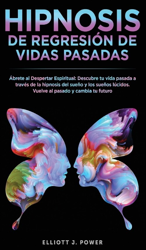 Hipnosis De Regresi? de Vidas Pasadas: 햍rete al Despertar Espiritual - Descubre tu vida pasada a trav? de la hipnosis del sue? y los sue?s l?ido (Hardcover)