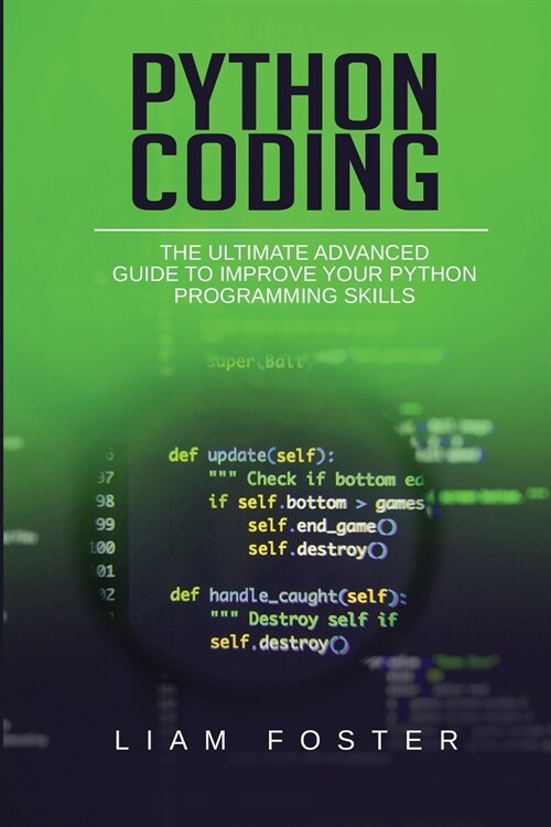 Python Coding: The Ultimate Advanced Guide to Improve Your Python Programming Skills (Paperback)