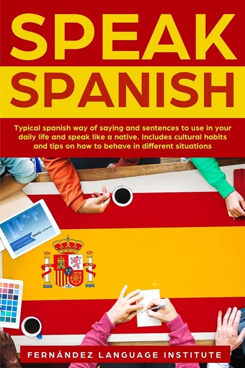 Speak Spanish: Typical Spanish way of saying and sentences to use in your daily life and speak like a native. Includes cultural habit (Paperback)