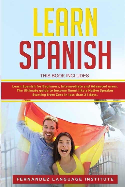 Learn Spanish: 3 Books in 1: Learn Spanish for Beginners, Intermediate and Advanced users. The Ultimate guide to become fluent like a (Paperback)