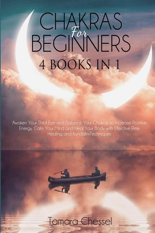 Chakras for Beginners: 4 Books in 1: Awaken Your Third Eye and Balance Your Chakras to Increase Positive Energy, Calm Your Mind and Heal Your (Paperback)