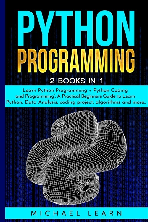 Python Programming: 2 BOOKS IN 1: Learn Python Programming + Python Coding and Programming. A Practical Beginners Guide to Learn Python, D (Paperback)