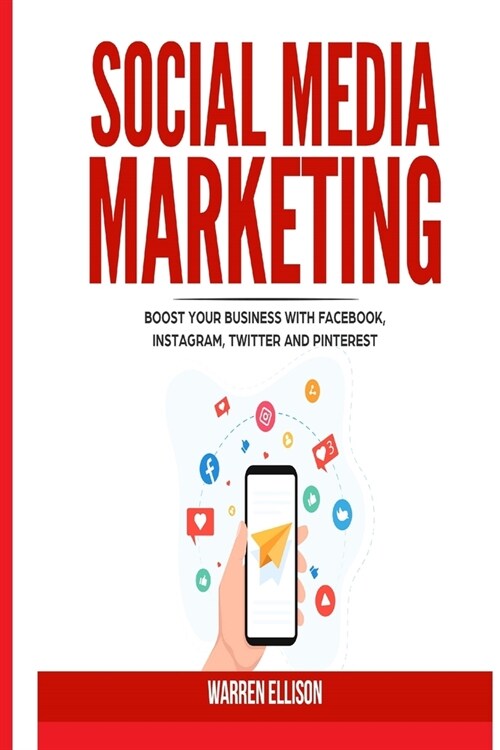 Social Media Marketing: Boost your Business with Facebook, Instagram, Twitter and Pinterest (Paperback)