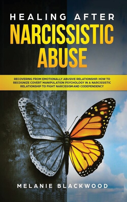 Healing After Narcissistic Abuse: Recovering from Emotionally Abusive Relationship. How to Recognize Covert Manipulation Psychology in a Narcissistic (Hardcover)