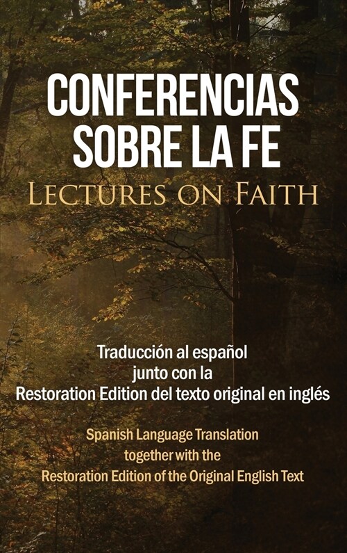 Conferencias sobre la fe (Lectures on Faith): Traducci? al espa?l junto con la Restoration Edition del texto original en ingl? (Hardcover)