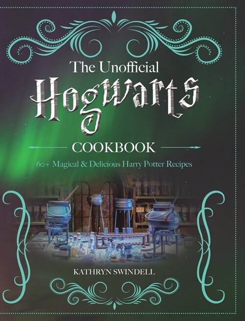 The Unofficial Hogwarts Cookbook: 60+ Magical & Delicious Harry Potter Recipes (Hardcover)