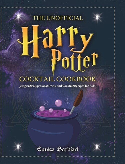 The Unofficial Harry Potter Cocktail Cookbook: Magical Polypotions, Drink and Cocktail Recipes for Kids (Hardcover)