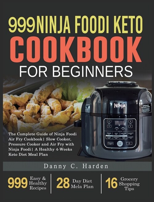 999 Ninja Foodi Keto Cookbook for Beginners: The Complete Guide of Ninja Foodi Air Fry Cookbook Slow Cooker, Pressure Cooker and Air Fry with Ninja Fo (Hardcover)