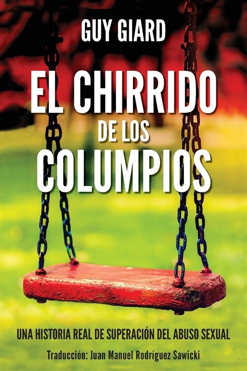 El Chirrido de Los Columpios: De la supervivencia a la plenitud, Una historia real de superaci? del abuso sexual. (Spanish edition) (Paperback, Guy Giard)