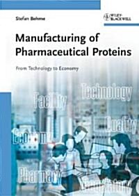 Manufacturing of Pharmaceutical Proteins: From Technology to Economy (Hardcover)