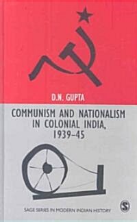 Communism and Nationalism in Colonial India, 1939-45 (Paperback)