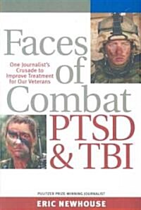 Faces of Combat, PTSD and TBI: One Journalists Crusade to Improve Treatment for Our Veterans (Paperback)
