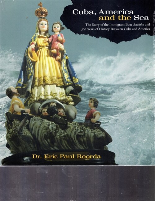Cuba, America, and the Sea: The Story of the Immigrant Boat Analuisa and 500 Years If History Between Cuba and America (Hardcover)