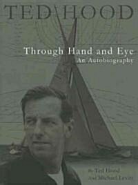 Ted Hood Through Hand and Eye: An Autobiography (Hardcover)