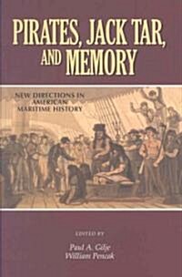 Pirates, Jack Tar and Memory: New Directions in American Maritime History (Hardcover)